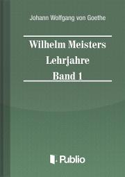 Wilhelm Meisters Lehrjahre Band 1 - Johann Wolfgang von Goethe