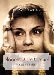 Mademoiselle Chanel elmeséli az életét - Gortner C. W.