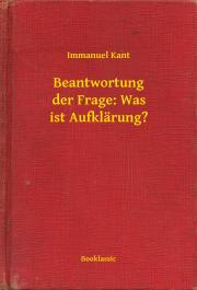 Beantwortung der Frage: Was ist Aufklärung? - Immanuel Kant