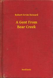 A Gent From Bear Creek - Robert Ervin Howard