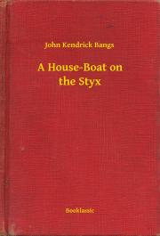 A House-Boat on the Styx - John Kendrick Bangs