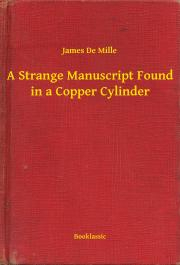 A Strange Manuscript Found in a Copper Cylinder - Mille James De