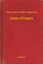 Atoms of Empire - Hyne Charles John Cutcliffe Wright