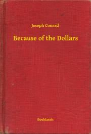 Because of the Dollars - Joseph Conrad