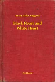 Black Heart and White Heart - Henry Rider Haggard