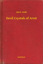 Devil Crystals of Arret - Wells Hal K.