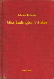 Miss Ludington\'s Sister - Bellamy Edward