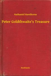 Peter Goldthwaite\'s Treasure - Nathaniel Hawthorne