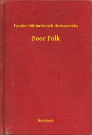 Poor Folk - Dostoyevsky Fyodor Mikhailovich