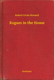 Rogues in the House - Robert Ervin Howard