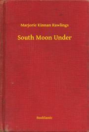South Moon Under - Rawlings Marjorie Kinnan