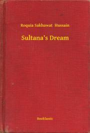 Sultana\'s Dream - Hussain Roquia Sakhawat