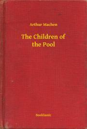 The Children of the Pool - Arthur Machen