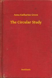 The Circular Study - Anna Katharine Green
