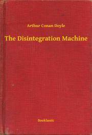 The Disintegration Machine - Arthur Conan Doyle