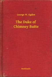 The Duke of Chimney Butte - Ogden George W.