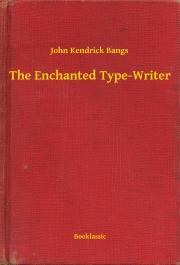 The Enchanted Type-Writer - John Kendrick Bangs