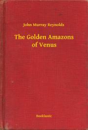 The Golden Amazons of Venus - Reynolds John Murray