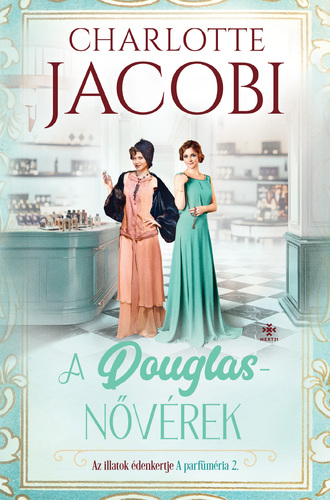 A parfüméria 2: A Douglas-nővérek - Az illatok édenkertje - Charlotte Jacobi,Hanna Győri