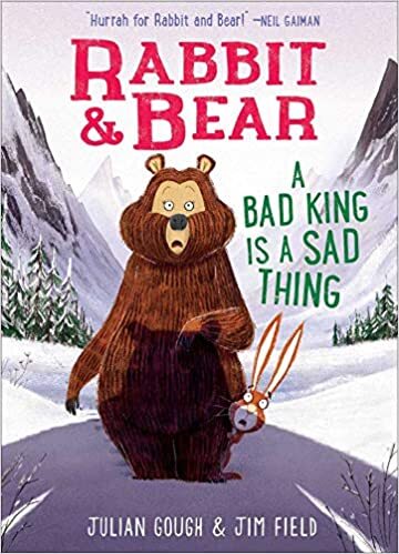 Rabbit and Bear: A Bad King is a Sad Thing - Julian Gough,Jim Field