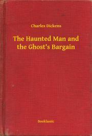The Haunted Man and the Ghost\'s Bargain - Charles Dickens
