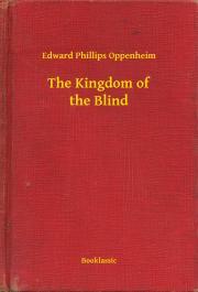 The Kingdom of the Blind - Oppenheim Edward Phillips