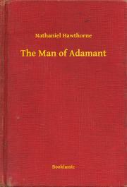 The Man of Adamant - Nathaniel Hawthorne