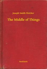 The Middle of Things - Fletcher Joseph Smith