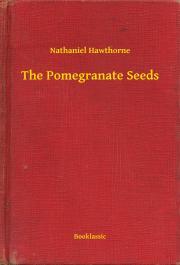 The Pomegranate Seeds - Nathaniel Hawthorne