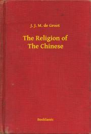 The Religion of The Chinese - Groot J. J. M. de