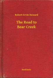 The Road to Bear Creek - Robert Ervin Howard