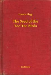 The Seed of the Toc-Toc Birds - Flagg Francis