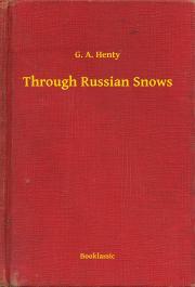 Through Russian Snows - Henty G. A.