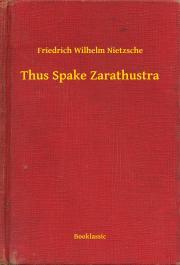 Thus Spake Zarathustra - Nietzsche Friedrich Wilhelm