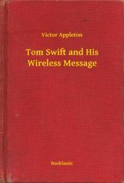 Tom Swift and His Wireless Message - Appleton Victor