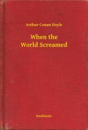 When the World Screamed - Arthur Conan Doyle