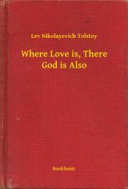 Where Love is, There God is Also - Tolstoy Lev Nikolayevich