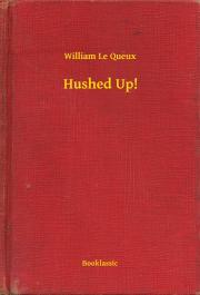 Hushed Up! - Queux William Le