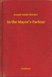 In the Mayor\'s Parlour - Fletcher Joseph Smith