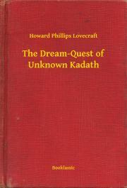 The Dream-Quest of Unknown Kadath - Howard Phillips Lovecraft