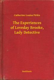 The Experiences of Loveday Brooke, Lady Detective - Pirkis Catherine Louisa