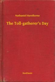 The Toll-gatherer\'s Day - Nathaniel Hawthorne