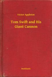 Tom Swift and His Giant Cannon - Appleton Victor