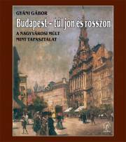 Budapest – túl jón és rosszon - Gábor Gyáni