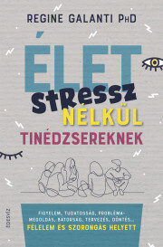 Élet stressz nélkül – tinédzsereknek - Regine Galanti PhD