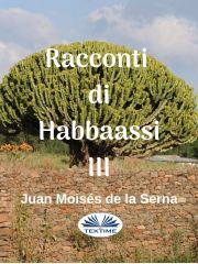 Racconti di Habbaassi III - Moisés De La Serna Juan