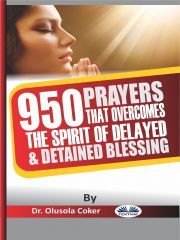 950 Prayers That Overcome The Spirit Of Delayed And Detained Blessings - Coker Olusola