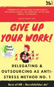 Give up Your Work! Delegating & Outsourcing as Anti-Stress Method No. 1 - Simone Janson