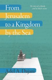From Jerusalem to a Kingdom by the Sea - A. Dajani Adel,Dajani Adel A.