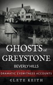 Ghosts of Greystone - Beverly Hills - Keith Clete